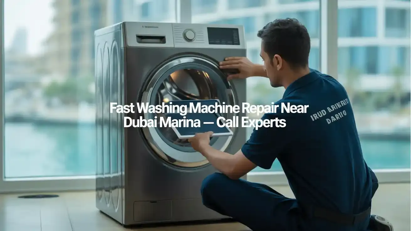 Fast Washing Machine Repair Near Dubai Marina – Call Experts