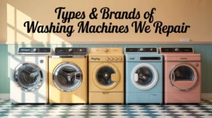 Types & Brands of Washing Machines We Repair